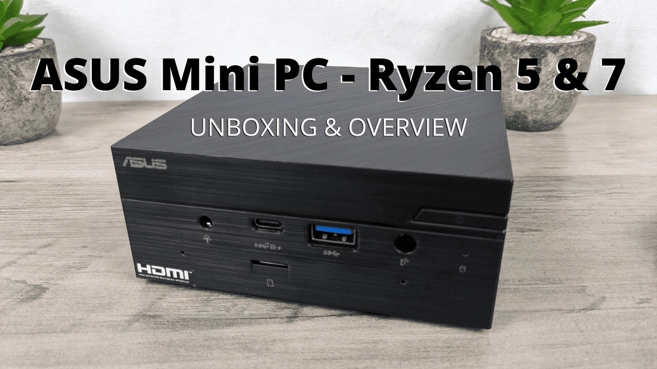 ASUS PN50 Review - A Ryzen 5 and Ryzen 7 Mini PC - DroiX Blogs