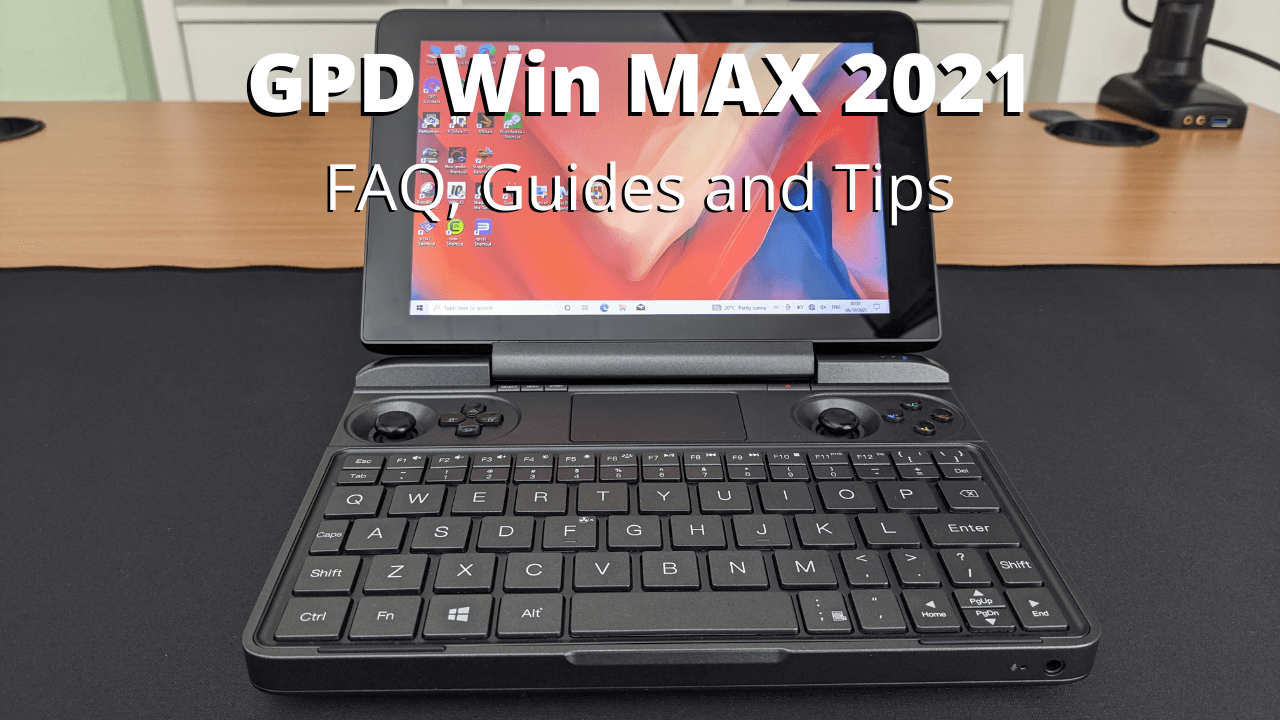 GPD Win MAX 2021 Drivers, Downloads, FAQ - DroiX Blogs | Latest