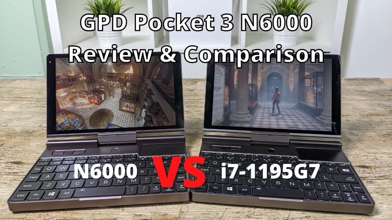 GPD Pocket 3 N6000 Review - N6000 vs i7-1195G7