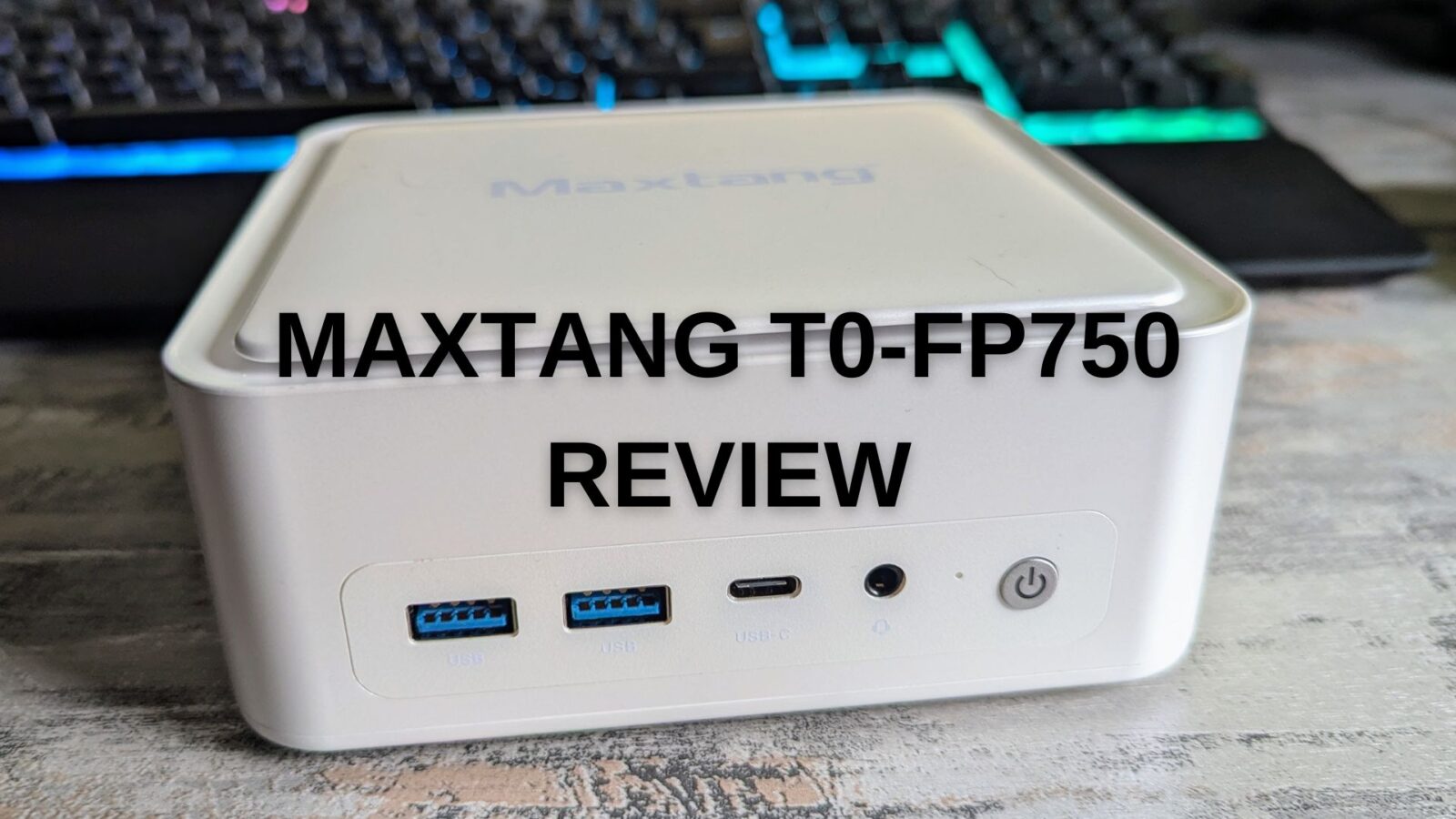 Maxtang T0-FP750 Review