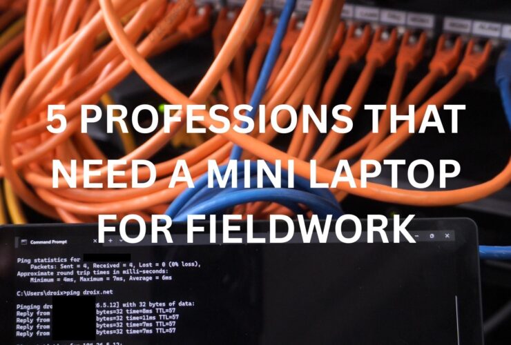 5 Professions That Need a Mini Laptop For Fieldwork
