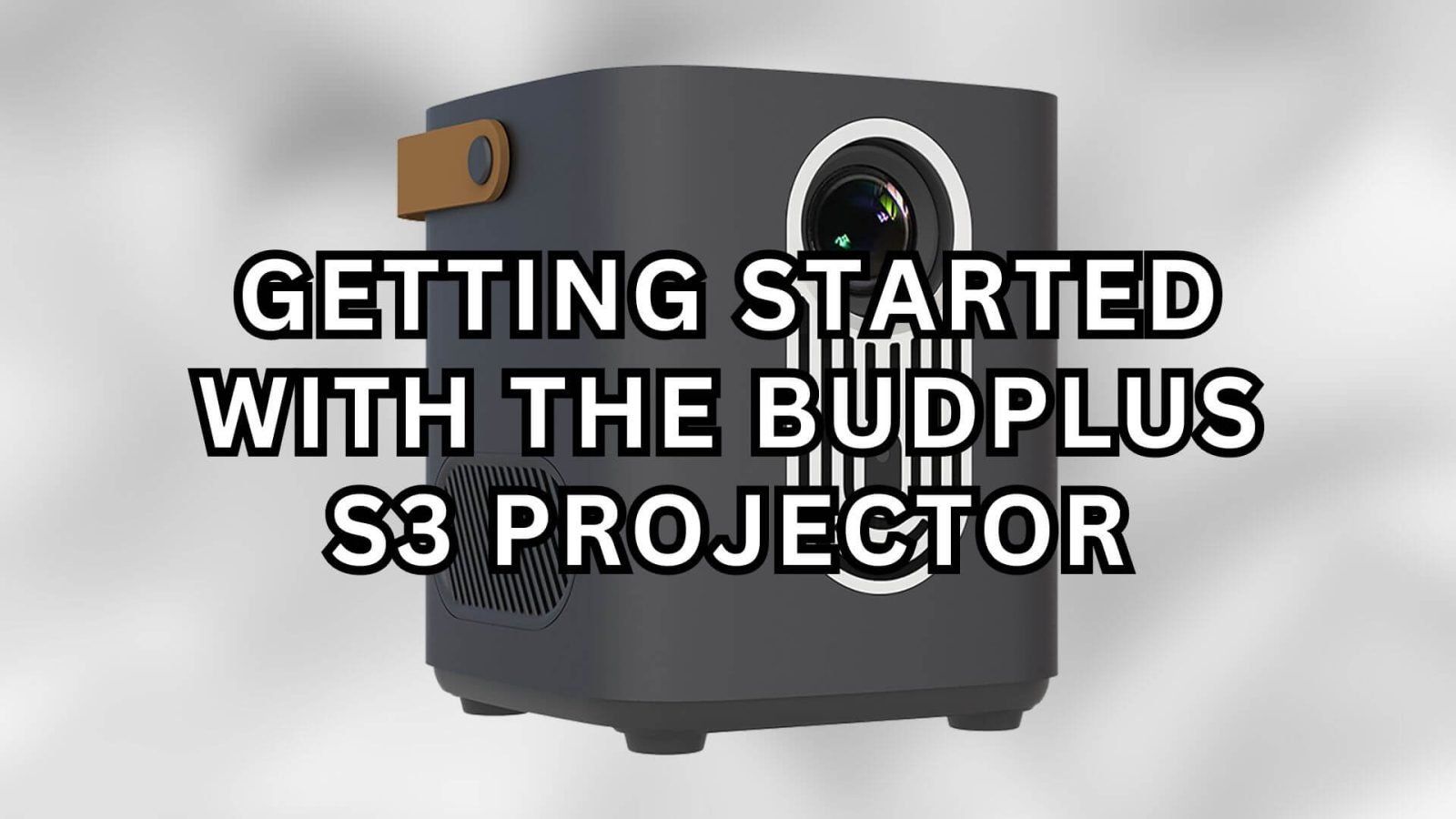Getting Started With The BudPlus S3 Projector