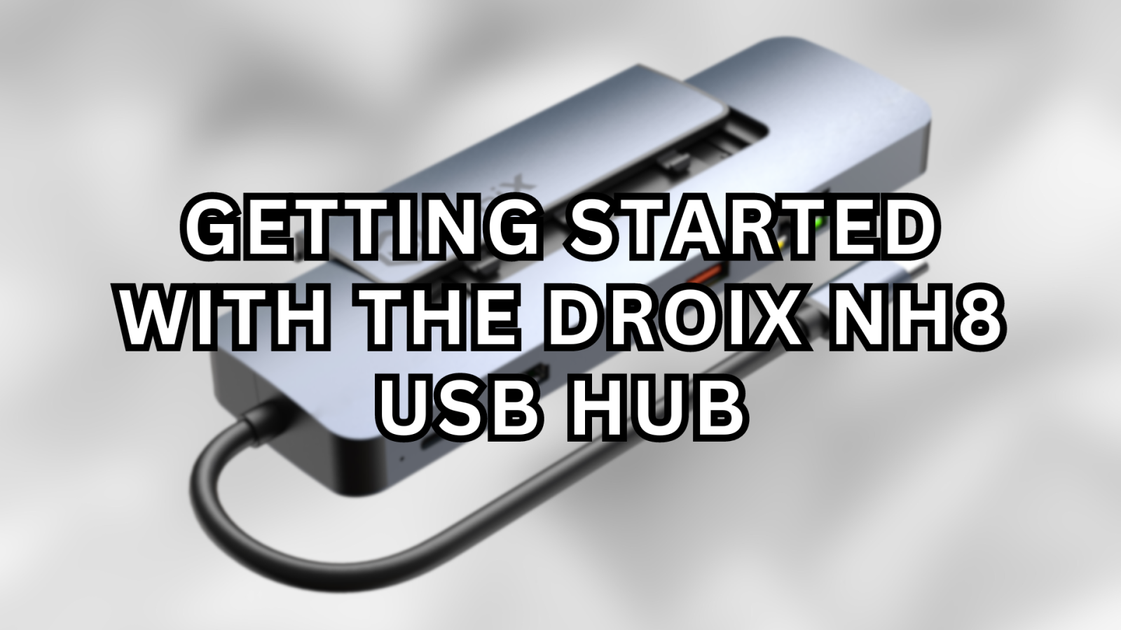 Getting Started with the DroiX NH8 USB Hub with NVME