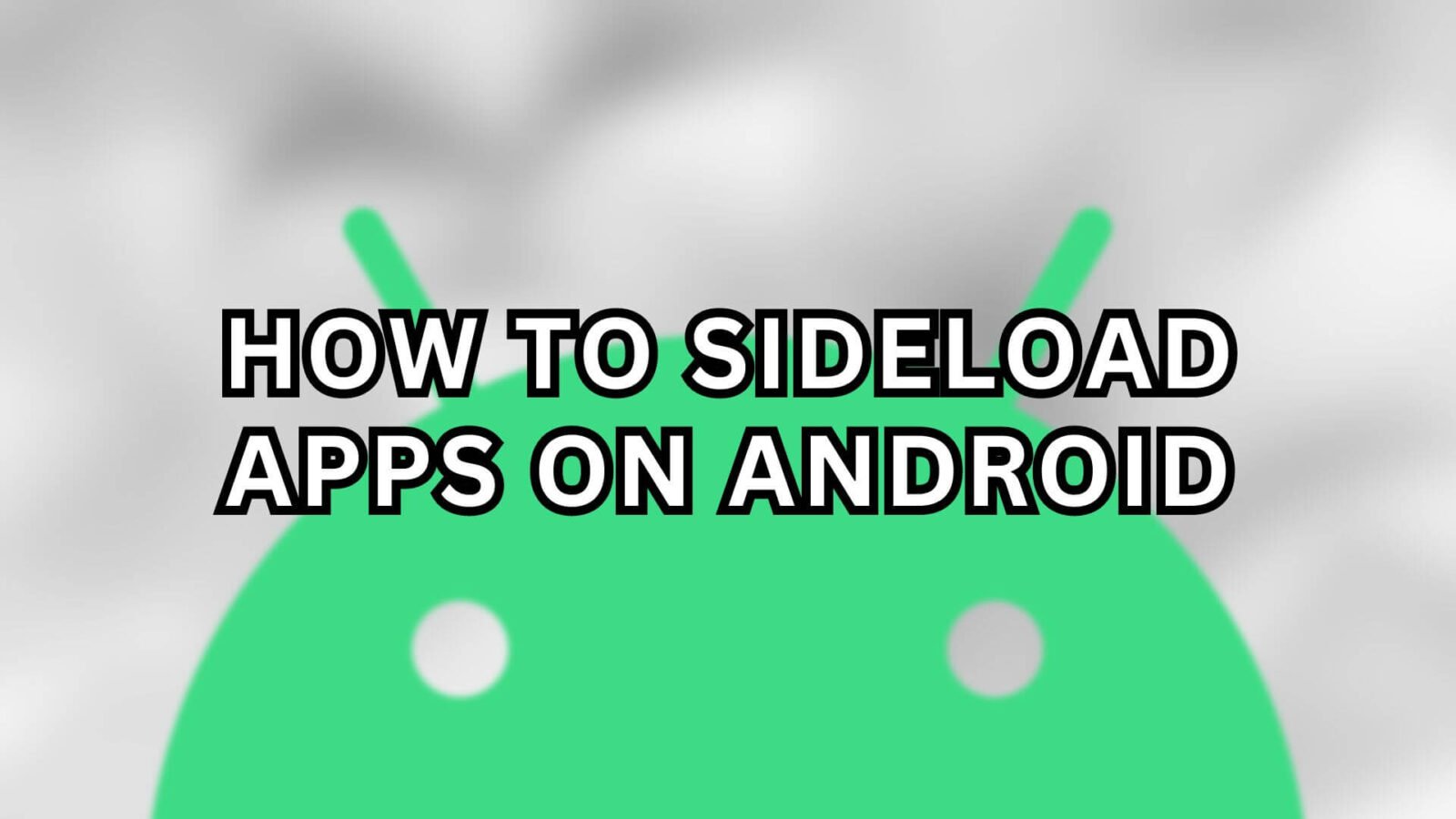 How To Sideload Apps On Android