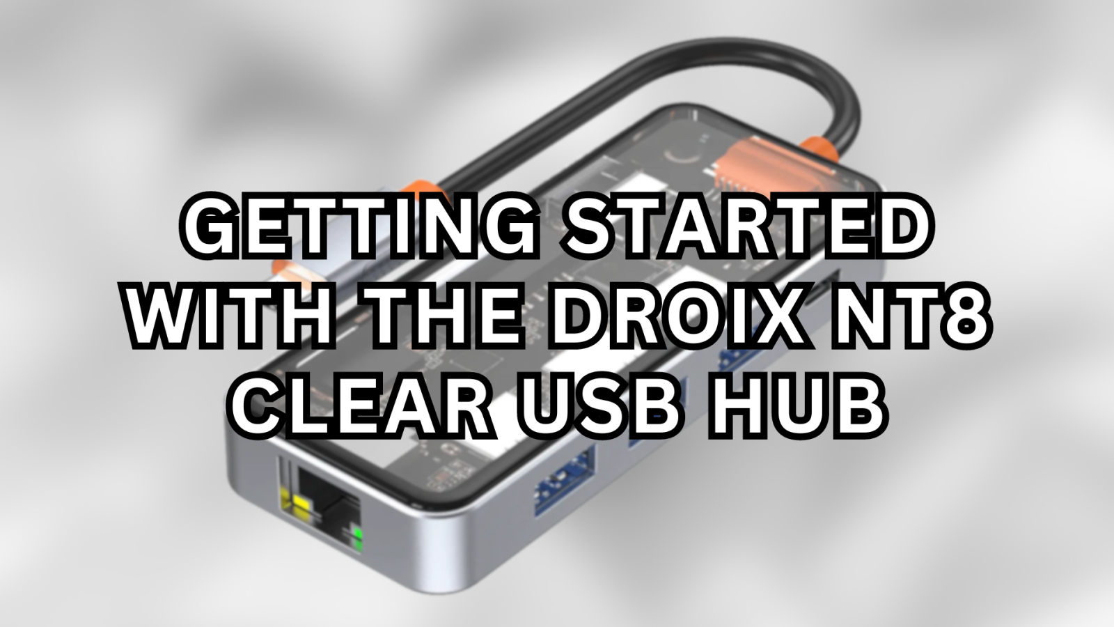 Getting Started with the DroiX NT8 Clear USB Hub Thumbnail