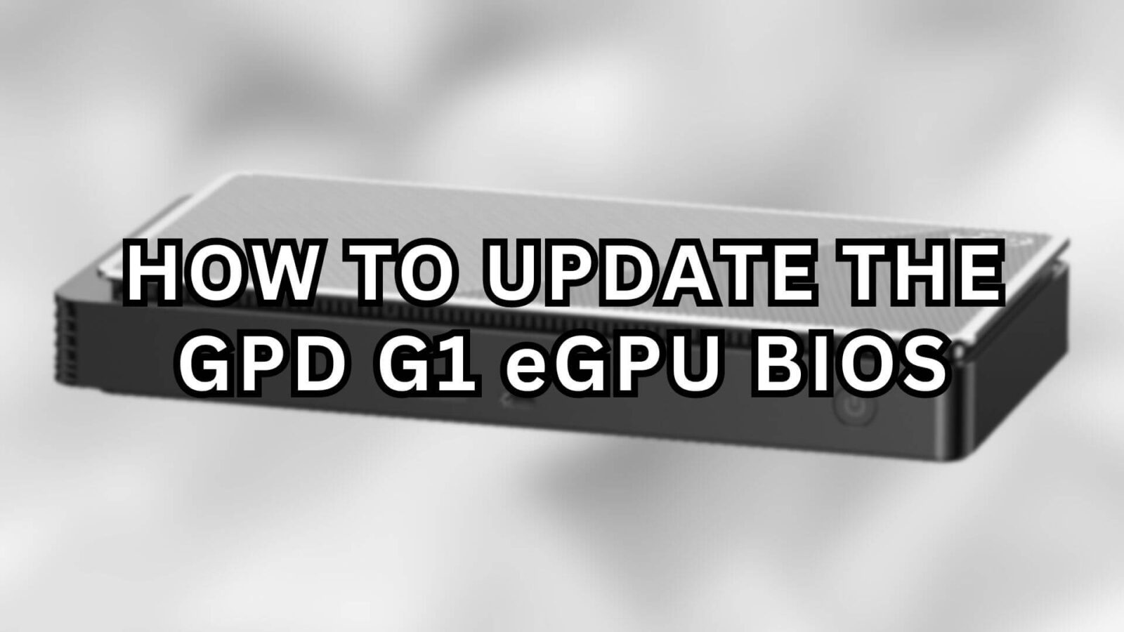 How to update the GPD G1 eGPU BIOS