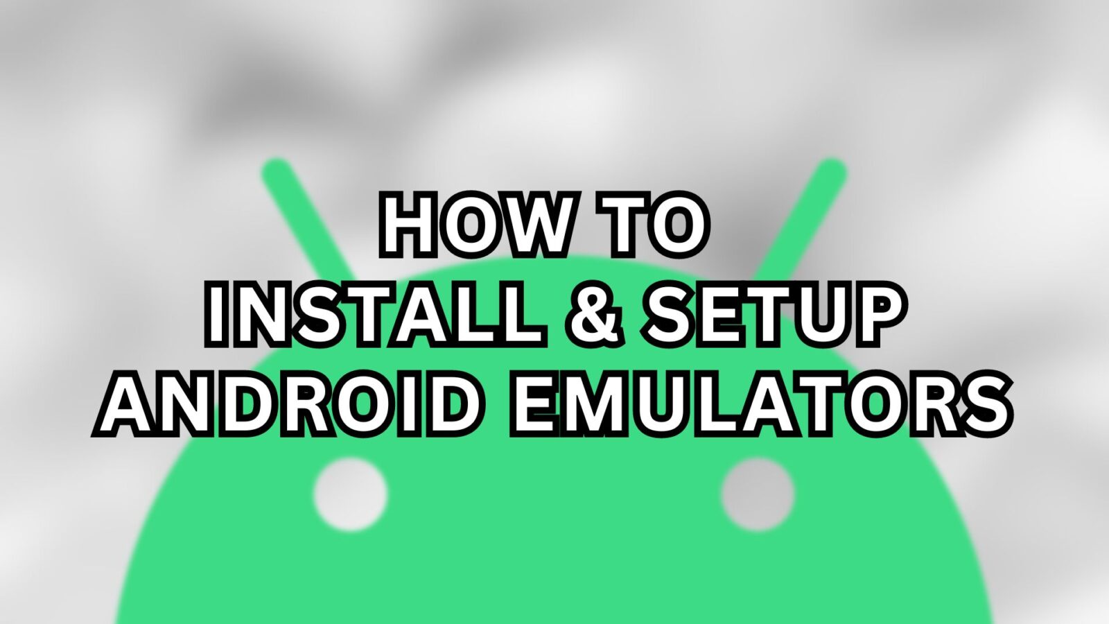 How To Install & Setup Android Emulators