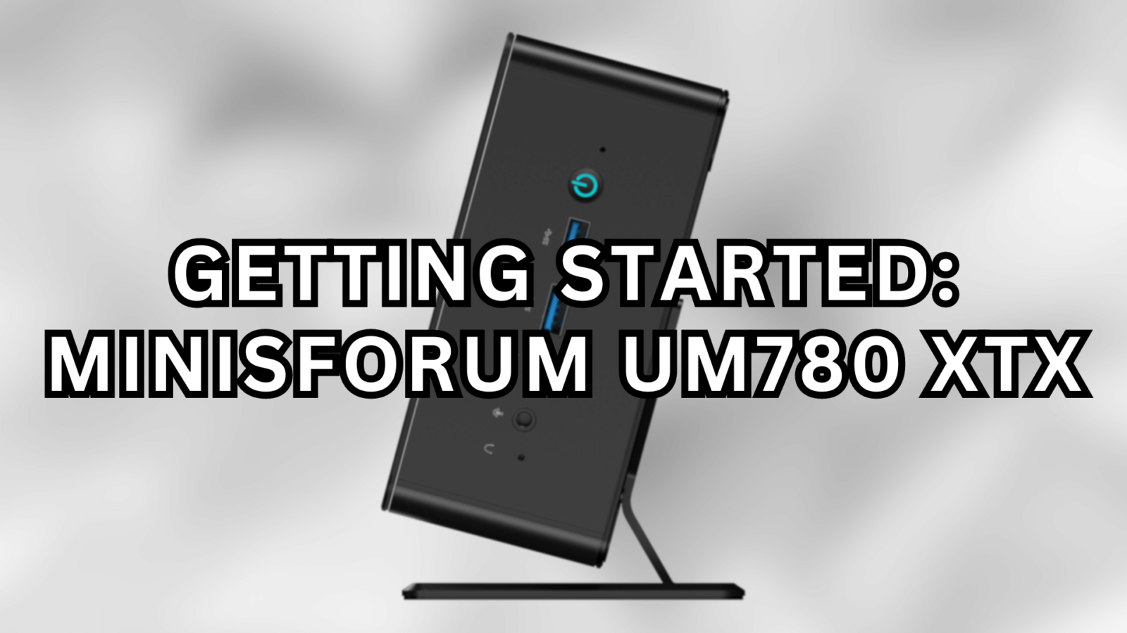 Getting Started: Minisforum UM780 XTX