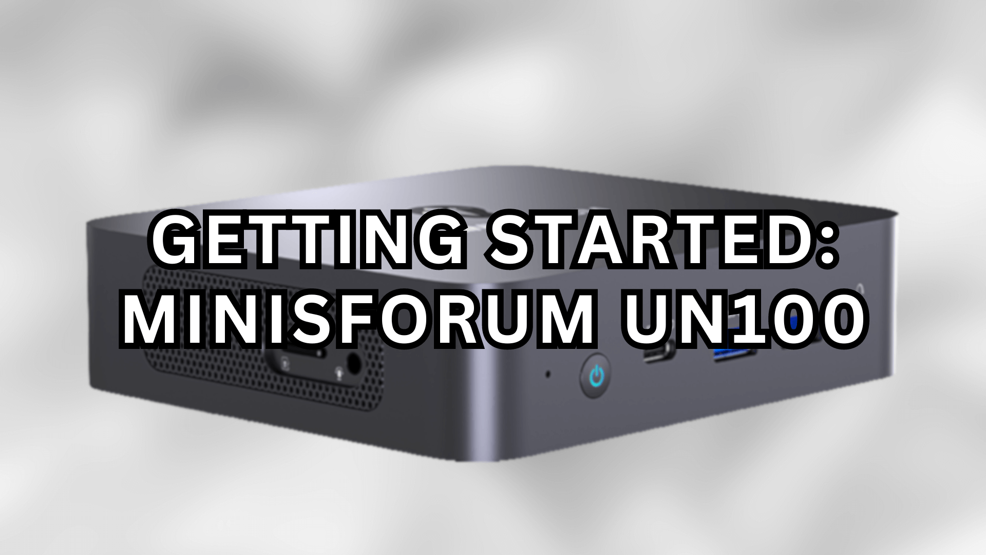 Getting Started with the Minisforum UN100 • DroiX Knowledge Base