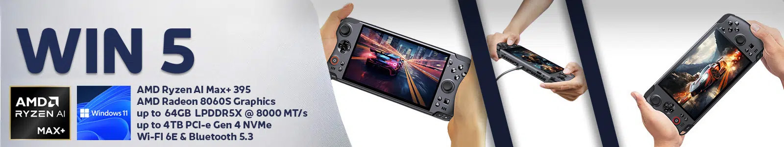 An image of the Win 5 handheld gaming PC featuring three hands holding different angles of the device The left side includes text logos for AMD Ryzen AI Max+ and Windows 11 and a list of key specs AMD Ryzen AI Max+ 395 AMD Radeon 8060S Graphics up to 64GB LPDDR5X  8000 MTs up to 4TB PCI e Gen 4 NVMe and Wi Fi 6E  Bluetooth 53